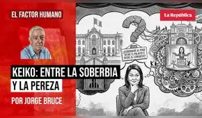 Keiko Fujimori: entre la soberbia y la pereza, por Jorge Bruce