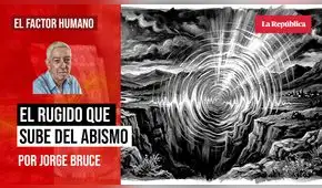 El rugido que sube del abismo, por Jorge Bruce
