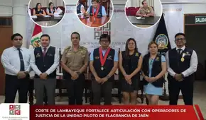 Corte de Lambayeque fortalece articulación con operadores de justicia de la Unidad Piloto de Flagrancia de Jaén