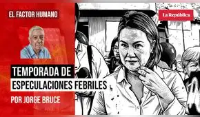 Temporada de especulaciones febriles, por Jorge Bruce