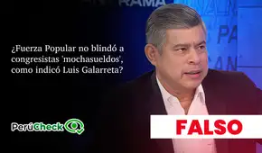 Fuerza Popular sí blindó a congresistas ‘mochasueldo’, contrario a lo que afirmó Luis Galarreta