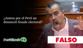 Es falso que Juntos por el Perú no haya denunciado fraude