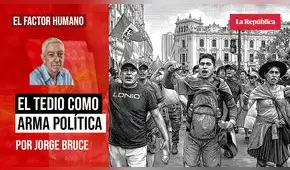 El tedio como arma política, por Jorge Bruce