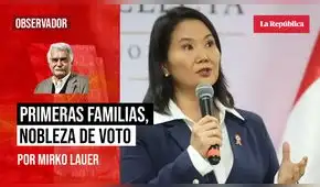 Primeras familias, nobleza de voto, por Mirko Lauer