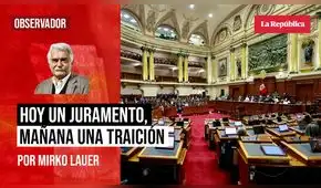 Hoy un juramento, mañana una traición, por Mirko Lauer