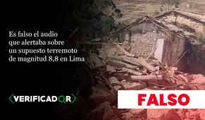 Es falso el audio que alertaba sobre un supuesto terremoto de magnitud 8,8 en Lima