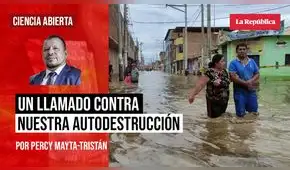 Un llamado contra nuestra autodestrucción, por Percy Mayta-Tristán