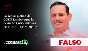 Es falso que el GORE de Lambayeque haya devuelto S/1,000 millones al Tesoro Público, como afirmó candidato Lolin Fernández