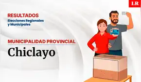 Resultados en la provincia de Chiclayo, según la ONPE: conoce quién es el virtual alcalde de la ciudad