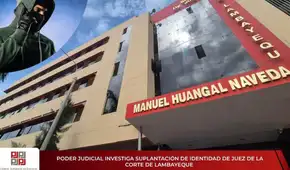 Lambayeque: investigan suplantación de identidad de juez para solicitar dinero