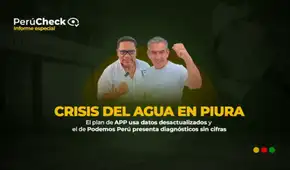Agua en Piura: plan de Hilbck incluye datos desactualizados y el de La Torre presenta diagnósticos sin cifras