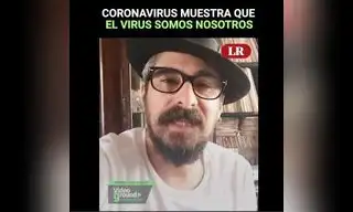 Coronavirus muestra que el virus somos nosotros [VIDEO]