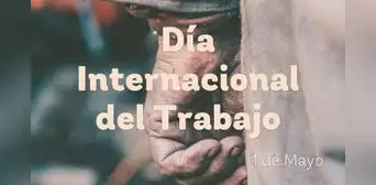 Mensajes, tarjetas y frases para enviar en el Día del Trabajador Mensajes, tarjetas y frases para enviar en el Día del Trabajador