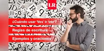 ¿‘Ves’ o ‘vez’?: forma correcta de escribirlas y diferencias ¿‘Ves’ o ‘vez’?: forma correcta de escribirlas y diferencias