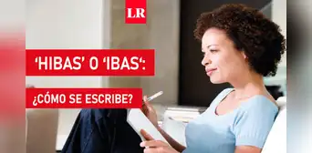 ‘Hibas’ o ‘ibas‘: ¿cuál es la forma correcta de escribir esta palabra? ‘Hibas’ o ‘ibas‘: ¿cuál es la forma correcta de escribir esta palabra?