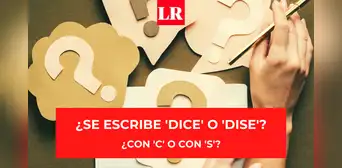 ¿'Dice’ o ‘dise’?: conoce cuál es la forma correcta de esta palabra