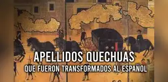 Quispe, Ochoa y otros apellidos de origen quechua que habrían sido cambiados por los españoles Quispe, Ochoa y otros apellidos de origen quechua que habrían sido cambiados por los españoles