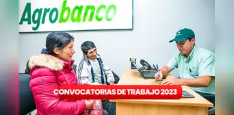 ¿Secundaria completa? Agrobanco ofrece empleos con sueldos de hasta S/4.000