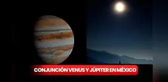 Venus y Júpiter: cómo ver la conjunción de las 2 estrellas en el cielo desde México