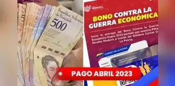Primer Bono Especial y Bono Guerra Económica abril 2023: ¿cuándo inicia el pago y cuánto recibiré?