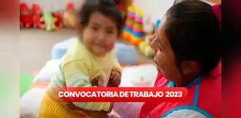 ¿Eres titulado? Cuna Más comparte convocatoria con sueldos de hasta S/11.000