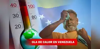 ¿A qué se debe la ola de calor de Venezuela HOY y a cuántos grados puede llegar?