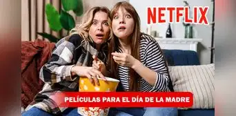 Día de la Madre: top de mejores películas de Netflix para ver con ellas