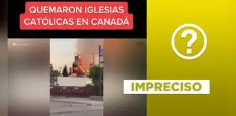 Video no expone quemas de iglesias católicas en Canadá en 2023