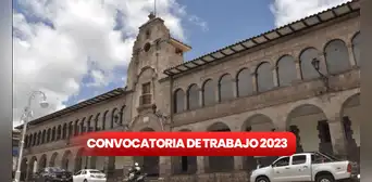 Convocatoria de trabajo: Municipalidad de Cusco ofrece empleos con sueldos de hasta S/5.000