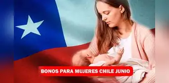 Bonos para mujeres, junio 2023: ¡cobra hasta 6 pagos en Chile! Bonos para mujeres, junio 2023: ¡cobra hasta 6 pagos en Chile!