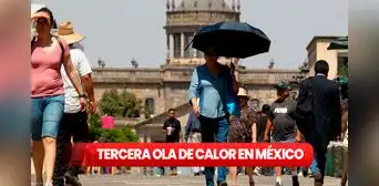 Tercera ola de calor en México: ¿hasta cuánto llegará y qué tiempo va a durar? Tercera ola de calor en México: ¿hasta cuánto llegará y qué tiempo va a durar?