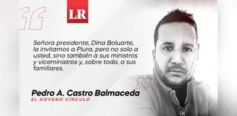 Sra. Boluarte, la esperamos en Piura, por Pedro A. Castro Balmaceda Sra. Boluarte, la esperamos en Piura, por Pedro A. Castro Balmaceda