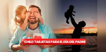 Frases por el Día del Padre: tarjetas fáciles y bonitas para celebrar al papá chileno Frases por el Día del Padre: tarjetas fáciles y bonitas para celebrar al papá chileno