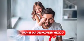 Día del Padre en México: frases cortas para festejar a papá este 18 de junio Día del Padre en México: frases cortas para festejar a papá este 18 de junio