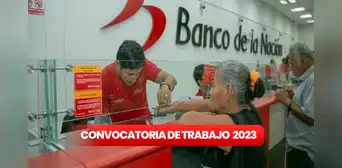 Banco de la Nación, postula HOY: convocatoria ofrece trabajo con SUELDOS de S/2.431