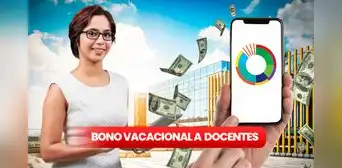 Pago del Ministerio de Educación: revisa el monto del Bono Vacacional a docentes universitarios