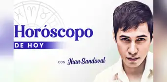 HORÓSCOPO DE HOY: predicciones del lunes 31 de julio con Jhan Sandoval HORÓSCOPO DE HOY: predicciones del lunes 31 de julio con Jhan Sandoval