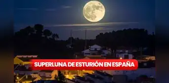 Luna de Esturión, agosto 2023: ¿a qué hora y dónde ver mejor la superluna desde España?