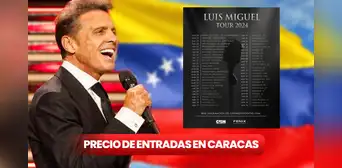 Luis Miguel en Caracas 2024: PRECIO de ENTRADAS, cómo comprarlas y fecha de concierto