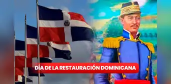 Día de la Restauración Dominicana: ¿qué se celebra el día de HOY?