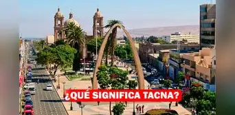 Aniversario de Tacna 2023: ¿Qué significa Tacna y por qué se le llama 'Ciudad HeroIca? Aniversario de Tacna 2023: ¿Qué significa Tacna y por qué se le llama 'Ciudad HeroIca?