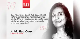 BRICS: el mundo es ancho, pero no ajeno, por Ariela Ruiz Caro BRICS: el mundo es ancho, pero no ajeno, por Ariela Ruiz Caro