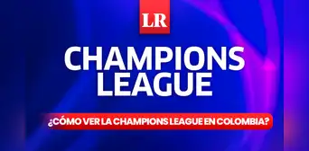 ¿Cómo ver la Champions League en Colombia y cuál es la fecha 1 de la fase de grupos? ¿Cómo ver la Champions League en Colombia y cuál es la fecha 1 de la fase de grupos?