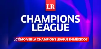 ¿Cómo y dónde ver los partidos de la Champions League 2023-24 en México? ¿Cómo y dónde ver los partidos de la Champions League 2023-24 en México?