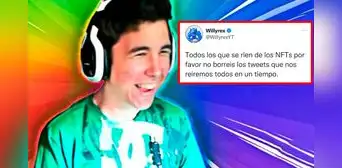 Los NFT han muerto: usuarios 'trolean' a Willyrex por defenderlos y decir que eran el futuro