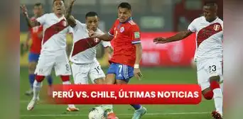 Perú vs. Chile EN VIVO: así queda la lista definitiva de convocados de la Roja