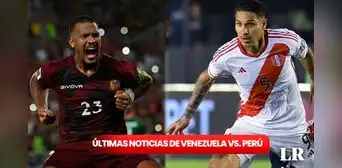 Venezuela vs. Perú EN VIVO, ÚLTIMAS NOTICIAS: a qué hora juega, tabla de posiciones y lesionados Venezuela vs. Perú EN VIVO, ÚLTIMAS NOTICIAS: a qué hora juega, tabla de posiciones y lesionados