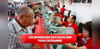 CRONOGRAMA de Pago ONP, diciembre 2023: fecha oficial de pago a pensionistas vía Banco de la Nación