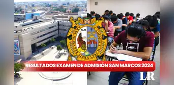 Resultados examen de admisión San Marcos 2024: revisa AQUÍ los puntajes y lista de ingresantes