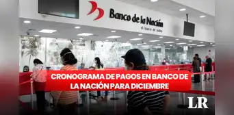Banco de la Nación: revisa el cronograma de pagos de sueldos y pensiones para diciembre 2023
